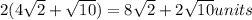 2(4\sqrt2+\sqrt{10})=8\sqrt2+2\sqrt{10} units