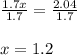\frac{1.7x}{1.7} = \frac{2.04}{1.7} \\ \\ x=1.2
