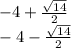 -4+\frac{\sqrt{14}}{2} \\ -4-\frac{\sqrt{14}}{2}
