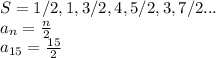 S = 1/2, 1, 3/2, 4, 5/2, 3, 7/2...\\a_n = \frac{n}{2}\\a_{15} = \frac{15}{2}
