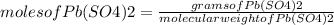 moles of Pb(SO4)2=\frac{grams of Pb(SO4)2}{molecular weight of Pb(SO4)2}