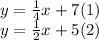 y=\frac{1}{4}x+7 (1)\\y=\frac{1}{2}x+5 (2)