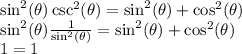 \sin^2(\theta)\csc^2(\theta)=\sin^2(\theta)+\cos^2(\theta)\\\sin^2(\theta)\frac{1}{\sin^2(\theta)}=\sin^2(\theta)+\cos^2(\theta)\\1 = 1