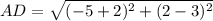 AD=\sqrt{(-5+2)^2+(2-3)^2}