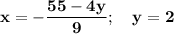 \mathbf{x = - \dfrac{55 - 4y}{9}; \quad y = 2}