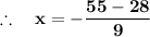 \mathbf{\therefore \quad x = - \dfrac{55 - 28}{9}}