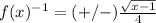 f(x)^{-1}=(+/-)\frac{\sqrt{x-1}}{4}