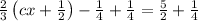 \frac{2}{3}\left(cx+\frac{1}{2}\right)-\frac{1}{4}+\frac{1}{4}=\frac{5}{2}+\frac{1}{4}