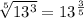\sqrt[5]{13^3} = 13^{\frac{3}{5}}