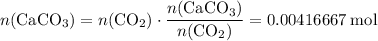 \displaystyle n(\mathrm{CaCO_3})= n(\mathrm{CO_2})\cdot \frac{n(\mathrm{CaCO_3})}{n(\mathrm{CO_2})} = \rm 0.00416667\; mol