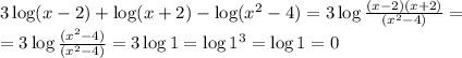 3 \log(x-2)+\log(x+2)-\log(x^2-4) = 3 \log \frac{(x-2)(x+2)}{(x^2-4)}=\\=3 \log \frac{(x^2-4)}{(x^2-4)}=3\log 1= \log 1^3 = \log 1 = 0