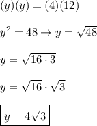 (y)(y)=(4)(12)\\\\y^2=48\to y=\sqrt{48}\\\\y=\sqrt{16\cdot3}\\\\y=\sqrt{16}\cdot\sqrt3\\\\\boxed{y=4\sqrt3}