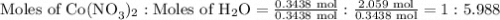 \text{Moles of Co(NO}_{3})_{2}:\text{Moles of H}_{2}\text{O} = \frac{\text{0.3438 mol}}{\text{0.3438 mol}}:\frac{\text{2.059 mol}}{\text{0.3438 mol}} = 1: 5.988