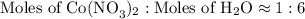 \text{Moles of Co(NO}_{3})_{2}:\text{Moles of H}_{2}\text{O} \approx 1:6