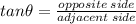 tan\theta = \frac{opposite\: side}{adjacent\: side}
