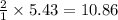 \frac{2}{1}\times 5.43=10.86