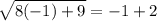 \sqrt{8(-1)+9}=-1+2