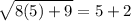 \sqrt{8(5)+9}=5+2