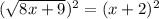 (\sqrt{8x+9})^2=(x+2)^2