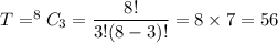 T=^8C_{3}=\dfrac{8!}{3!(8-3)!}=8\times7=56