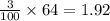 \frac{3}{100}\times64=1.92