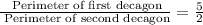 \frac{\text{ Perimeter of first decagon}}{\text{ Perimeter of second decagon}}=\frac{5}{2}