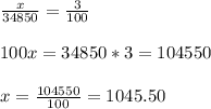 \frac{x}{34850}= \frac{3}{100} \\ \\ 100x=34850*3=104550\\ \\ x=\frac{104550}{100}=1045.50