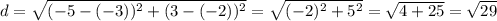 d=\sqrt{(-5-(-3))^2+(3-(-2))^2}=\sqrt{(-2)^2+5^2}=\sqrt{4+25}=\sqrt{29}