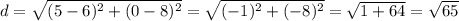 d=\sqrt{(5-6)^2+(0-8)^2}=\sqrt{(-1)^2+(-8)^2}=\sqrt{1+64}=\sqrt{65}