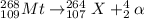 ^{268}_{109}Mt\rightarrow ^{264}_{107}X+^4_2\alpha