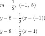m=\dfrac{1}{2},\ (-1,\ 8)\\\\y-8=\dfrac{1}{2}(x-(-1))\\\\y-8=\dfrac{1}{2}(x+1)
