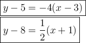 \large\boxed{y-5=-4(x-3)}\\\boxed{y-8=\dfrac{1}{2}(x+1)}
