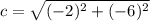 c=\sqrt{(-2)^{2}+(-6)^{2}}
