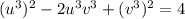(u^3)^2-2u^3v^3+(v^3)^2=4