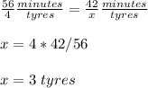 \frac{56}{4}\frac{minutes}{tyres}=\frac{42}{x}\frac{minutes}{tyres}\\ \\x=4*42/56\\ \\x=3\ tyres