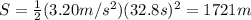 S=\frac{1}{2}(3.20 m/s^2)(32.8 s)^2=1721 m
