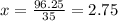 x =\frac{96.25}{35}=2.75