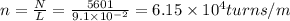 n=\frac{N}{L}=\frac{5601}{9.1\times 10^{-2}}=6.15\times 10^4turns/m