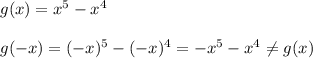 g(x)=x^5-x^4\\\\g(-x)=(-x)^5-(-x)^4=-x^5-x^4\neq g(x)