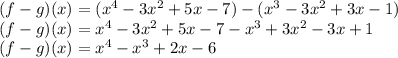 (f-g)(x)=(x^{4}-3x^{2}+5x-7)-(x^{3}-3x^{2}+3x-1)\\(f-g)(x)=x^{4}-3x^{2}+5x-7-x^{3}+3x^{2}-3x+1\\(f-g)(x)=x^{4}-x^{3}+2x-6