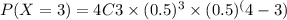 P(X=3)=4C3 \times (0.5)^3\times (0.5)^(4-3)