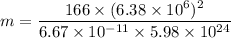 m=\dfrac{166\times(6.38\times10^{6})^2}{6.67\times10^{-11}\times5.98\times10^{24}}