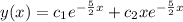 y(x)=c_1e^{-\frac{5}{2}x}+c_2xe^{-\frac{5}{2}x}