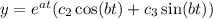 y=e^{at}(c_2\cos(bt)+c_3\sin(bt))