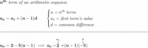 \bf n^{th}\textit{ term of an arithmetic sequence} \\\\ a_n=a_1+(n-1)d\qquad \begin{cases} n=n^{th}\ term\\ a_1=\textit{first term's value}\\ d=\textit{common difference} \end{cases} \\\\[-0.35em] \rule{34em}{0.25pt}\\\\ a_n=2-5(n-1)\implies a_n=\stackrel{\stackrel{a_1}{\downarrow }}{2}+(n-1)(\stackrel{\stackrel{d}{\downarrow }}{-5})