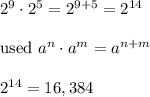 2^9\cdot2^5=2^{9+5}=2^{14}\\\\\text{used}\ a^n\cdot a^m=a^{n+m}\\\\2^{14}=16,384