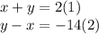 x + y = 2 (1)\\y-x = -14 (2)