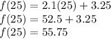 f(25)=2.1(25)+3.25\\f(25)=52.5+3.25\\f(25)=55.75