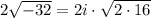 2\sqrt{-32}=2i\cdot\sqrt{2\cdot 16}
