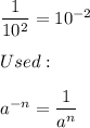 \dfrac{1}{10^2}=10^{-2}\\\\Used:\\\\a^{-n}=\dfrac{1}{a^n}